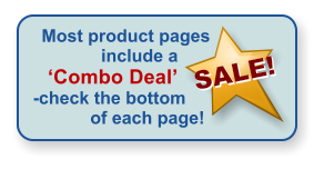 Most product pages include a Combo Deal   -check the bottom of each page! SALE!  SALE!